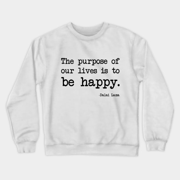 Dalai Lama - The purpose of our lives is to be happy Crewneck Sweatshirt by demockups